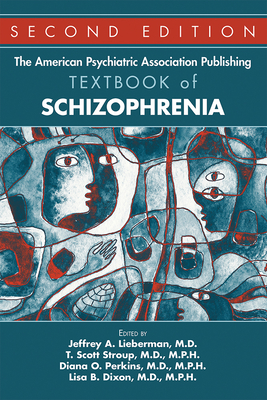 The American Psychiatric Association Publishing Textbook of Schizophrenia - Lieberman, Jeffrey A (Editor), and Stroup, T Scott (Editor), and Perkins, Diana O (Editor)