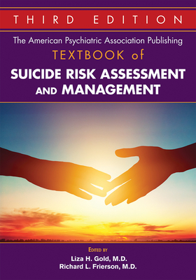 The American Psychiatric Association Publishing Textbook of Suicide Risk Assessment and Management - Gold, Liza H, MD (Editor), and Frierson, Richard L, MD (Editor)
