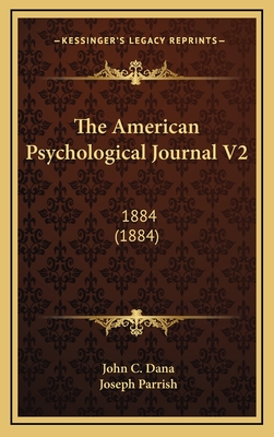 The American Psychological Journal V2: 1884 (1884) - Dana, John C, and Parrish, Joseph (Editor)