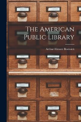 The American Public Library - Bostwick, Arthur Elmore