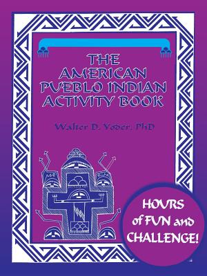 The American Pueblo Indian Activity Book - Yoder, Walter D, PhD