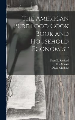 The American Pure Food Cook Book and Household Economist - Rexford, Eben E, and Chidlow, David, and Garrett, Myra Russell