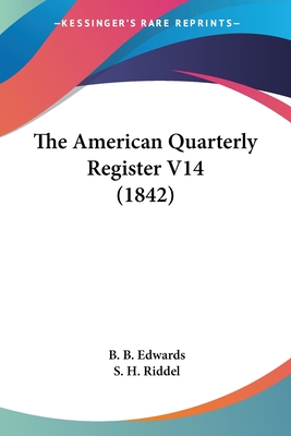 The American Quarterly Register V14 (1842) - Edwards, B B, and Riddel, S H