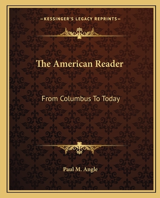 The American Reader: From Columbus To Today - Angle, Paul M