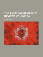 The American Review of Reviews Volume 54