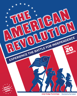 The American Revolution: Experience the Battle for Independence - Dodge Cummings, Judy