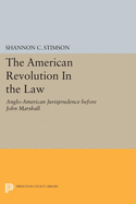 The American Revolution in the Law: Anglo-American Jurisprudence Before John Marshall