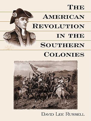 The American Revolution in the Southern Colonies - Russell, David Lee