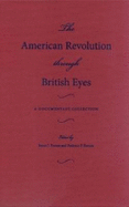 The American Revolution Through British Eyes - Barnes, James J (Editor), and Barnes, Patience P (Editor)