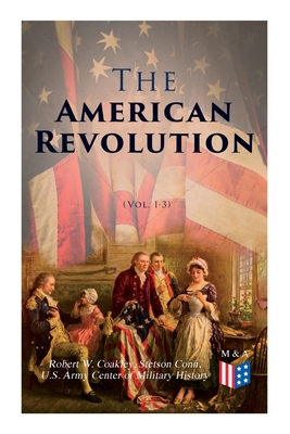 The American Revolution (Vol. 1-3): Illustrated Edition - History, U S Army Center of Military, and Coakley, Robert W, and Conn, Stetson