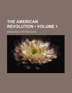 The American Revolution Volume 1