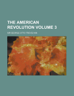 The American Revolution Volume 3