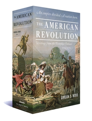 The American Revolution: Writings from the Pamphlet Debate 1764-1776: A Library of America Boxed Set - Wood, Gordon S (Editor), and Various