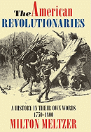 The American Revolutionaries: A History in Their Own Words 1750-1800 - Meltzer, Milton