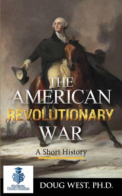 The American Revolutionary War - A Short History - West, Doug