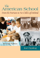 The American School: From the Puritans to No Child Left Behind - Spring, Joel