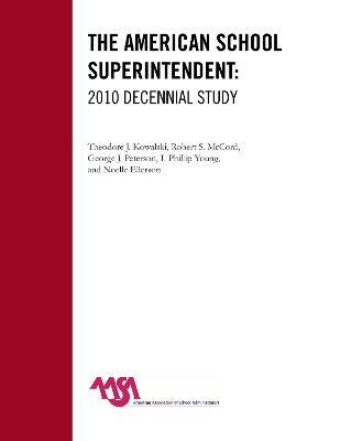 The American School Superintendent: 2010 Decennial Study - Kowalski, Theodore J, and McCord, Robert S, and Peterson, George J