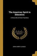 The American Spirit in Education: A Chronicle of Great Teachers