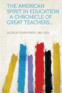 The American Spirit in Education: A Chronicle of Great Teachers...