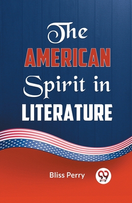 The American Spirit in Literature - Perry, Bliss