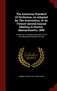 The American Standard of Perfection, as Adopted by the Association, at Its Twenty-Second Annual Meeting at Boston, Massachusetts, 1898: Containing a Complete Description of All the Recognized Varieties of Fowls