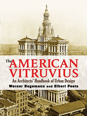 The American Vitruvius: An Architect's Handbook of Urban Design - Hegemann, Werner, and Peets, Elbert, and Collins, Christiane Crasemann (Introduction by)