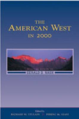 The American West in 2000: Essays in Honor of Gerald D. Nash - Etulain, Richard W (Editor), and Szasz, Ferenc M (Editor)