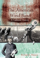 The American Wind Band: A Cultural History