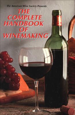 The American Wine Society Presents: The Complete Handbook of Winemaking - American Wine Society, and The American Wine Society