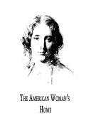 The American Woman's Home - Stowe, Harriet Beecher, Professor