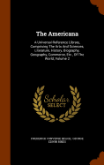 The Americana: A Universal Reference Library, Comprising The Arts And Sciences, Literature, History, Biography, Geography, Commerce, Etc., Of The World, Volume 2