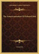The Americanization Of Edward Bok
