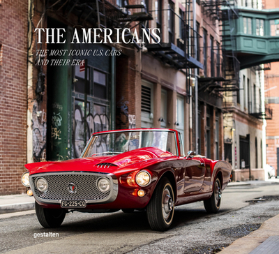 The Americans - Beautiful Machines: The Most Iconic Us Cars and Their Era - Gestalten (Editor), and Rong, Blake Z (Editor)