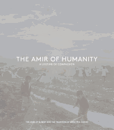 The Amir of Humanity: A Lifetime of Compassion: The Amir of Kuwait and the Tradition of Impactful Giving