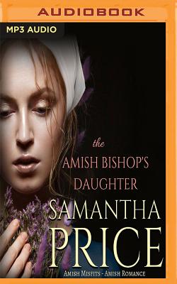 The Amish Bishop's Daughter - Price, Samantha, and Campbell, Cassandra (Read by)