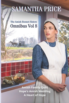 The Amish Bonnet Sisters Omnibus Volume 8: Amish Family Quilt, Hope's Amish Wedding, A Heart of Hope - Price, Samantha