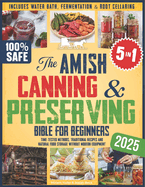 The Amish Canning & Preserving Bible for Beginners: Time-Tested Methods, Traditional Recipes and Natural Food Storage Without Modern Equipment - Includes Water Bath, Fermentation & Root Cellaring