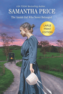 The Amish Girl Who Never Belonged Large Print