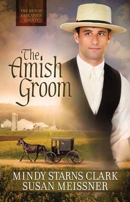 The Amish Groom - Clark, Mindy Starns, and Meissner, Susan