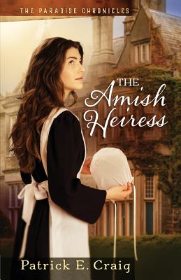 The Amish Heiress: The Paradise Chronicles - Craig, Patrick E