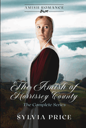 The Amish of Morrisey County (The Complete Series): An Amish Romance