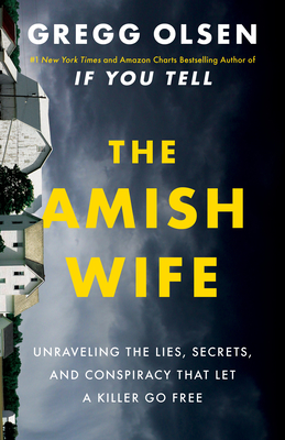 The Amish Wife: Unraveling the Lies, Secrets, and Conspiracy That Let a Killer Go Free - Olsen, Gregg