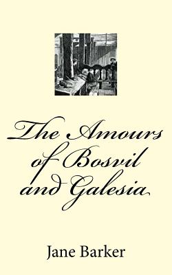 The Amours of Bosvil and Galesia - Barker, Jane