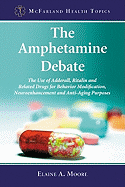 The Amphetamine Debate: The Use of Adderall, Ritalin and Related Drugs for Behavior Modification, Neuroenhancement and Anti-Aging Purposes