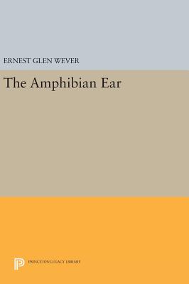 The Amphibian Ear - Wever, Ernest Glen