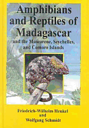 The Amphibians and Reptiles of Madagascar, the Mascarenes, the Seychelles and the Comoros Islands - Henkel, Friedrich-Wilhelm, and Schmidt, W