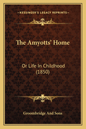 The Amyotts' Home: Or Life In Childhood (1850)