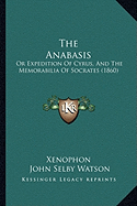 The Anabasis: Or Expedition Of Cyrus, And The Memorabilia Of Socrates (1860)