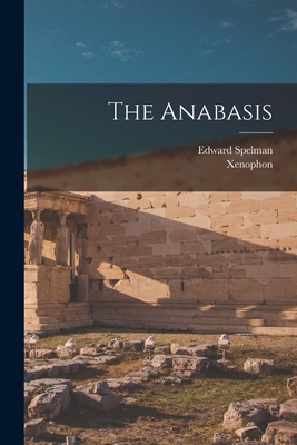 The Anabasis - Xenophon, and Spelman, Edward