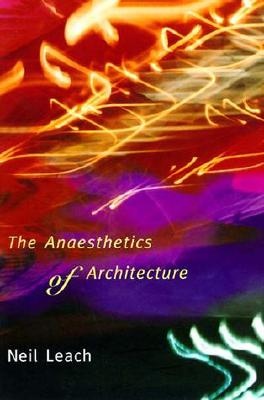 The Anaesthetics of Architecture - Leach, Neil, Professor